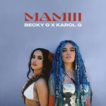 Becky G & Karol G - “MAMIII”